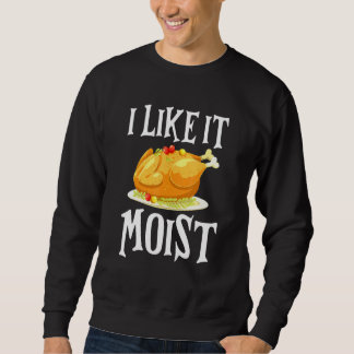 Sudadera Turkey I Like It Moist Thanksgiving Dinner For Fam