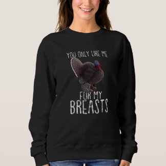 Sudadera Turkey Thanksgiving  You Only Like Me for My Breas