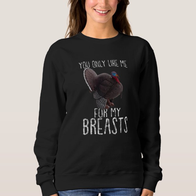 Sudadera Turkey Thanksgiving  You Only Like Me for My Breas (Anverso)