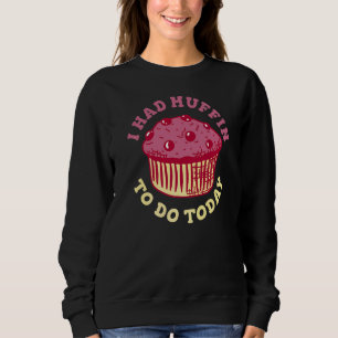 Sudadera Tuve Muffin Para Hacer Una Cita De Hoy Para Un Pas