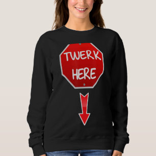 Sudadera Twerk Here Danza Humor para Adultos Twerk Here
