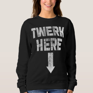 Sudadera Twerk Here Twerk Dance