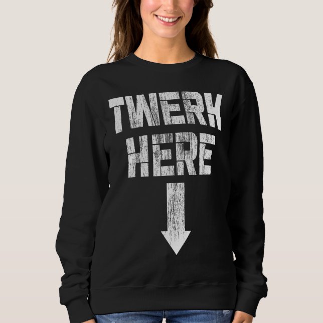 Sudadera Twerk Here Twerk Dance (Anverso)