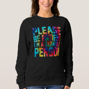 Sudadera Tye Tye Por Favor Sé Paciente Soy Una Persona Terr