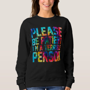 Sudadera Tye Tye Por Favor Sé Paciente Soy Una Persona Terr