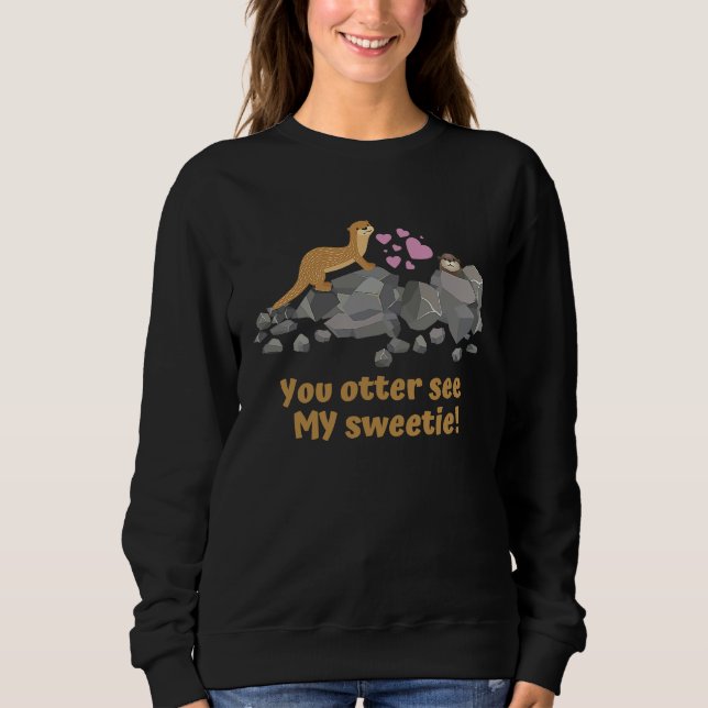 Sudadera u201CYou otter see MY sweetie u201D Cute otters (Anverso)