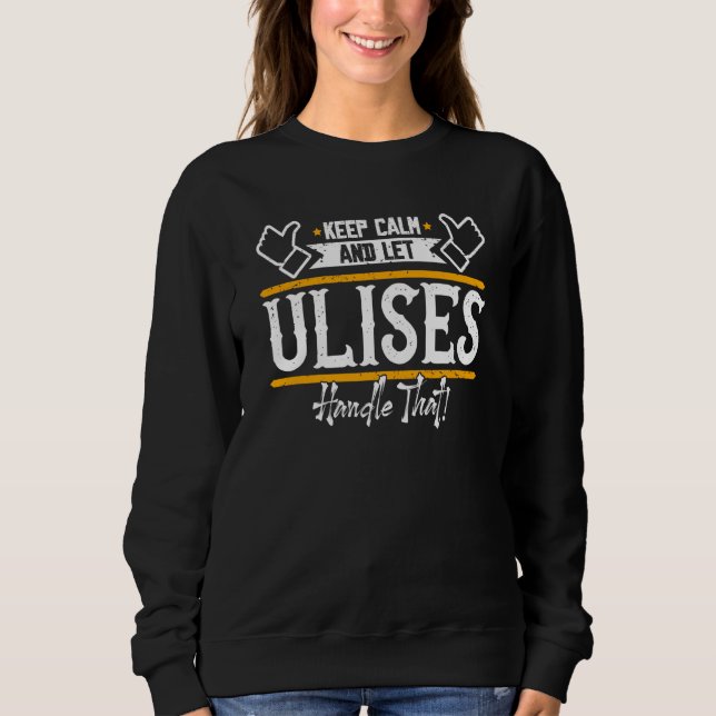 Sudadera Ulises Keep Calm and let Ulises handle that (Anverso)