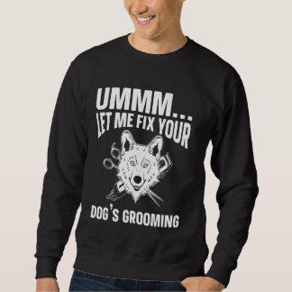 Sudadera Ummm Déjame arreglar tu perro que está creciendo,