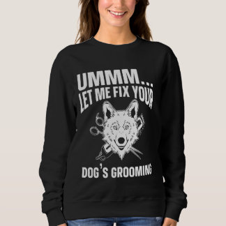 Sudadera Ummm Déjame arreglar tu perro que está creciendo,