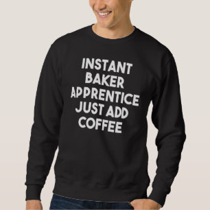 Sudadera Un aprendiz panadero instantáneo acaba de añadir c