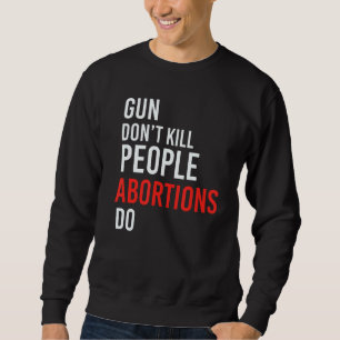 Sudadera Un arma no mata a la gente contra el aborto