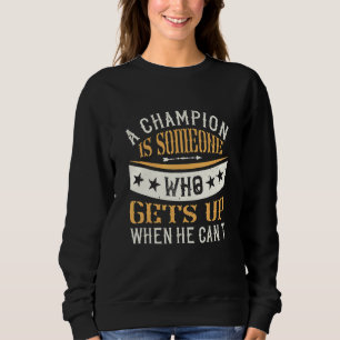 Sudadera Un Campeón Es Alguien Que Se Levanta Cuando No Pue