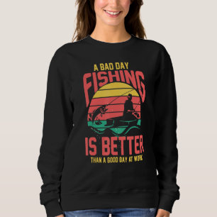 Sudadera Un Día Malo Para Pescar Es Mejor Que Un Buen Día E