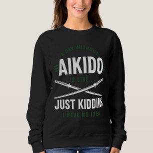 Sudadera Un Día Sin Aikido Es Como Sólo Secuestros Que Teng