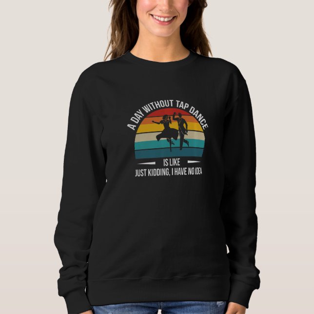 Sudadera Un Día Sin Baile De Tap Es Likeu2026 (Anverso)