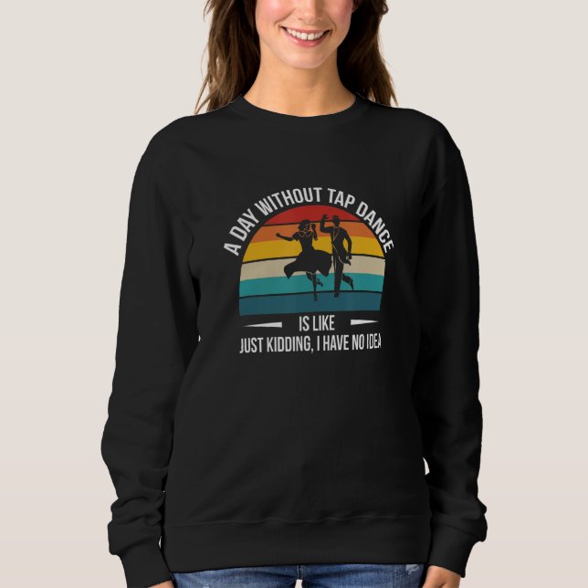 Sudadera Un Día Sin Baile De Tap Es Likeu2026 1 (Anverso)