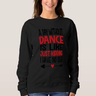 Sudadera Un día sin baile es como solo Bromeando no tengo