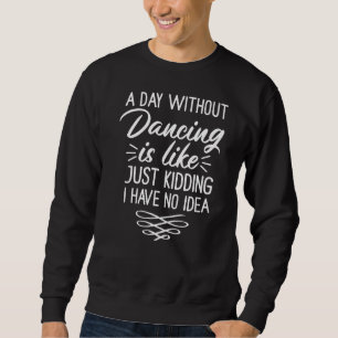 Sudadera Un Día Sin Baile Es Como Un Crimen Que Tengo