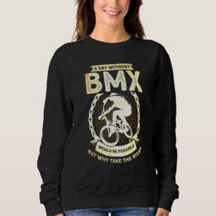Sudadera Un Día Sin Bmx Sería Posible, Pero Por Qué Tomar T