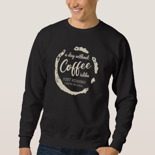 Sudadera Un día sin Café es Como Bromeando no tengo N (Anverso)