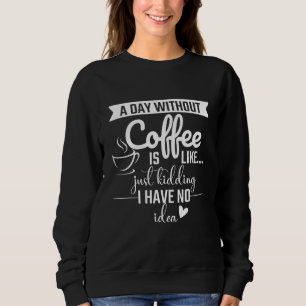 Sudadera Un día sin café es como solo bromeo no tengo N