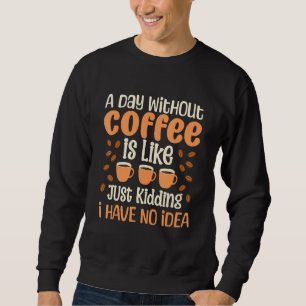 Sudadera Un día sin café es como solo bromeo no tengo N