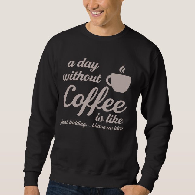 Sudadera Un Día Sin Café Es Como Un Crimen Que Tengo. (Anverso)