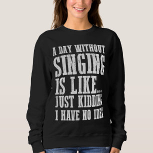 Sudadera Un día sin cantar es como Solo bromeo, tengo