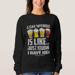 Sudadera Un Día Sin Cerveza Es Como Simplemente Matar Cerve