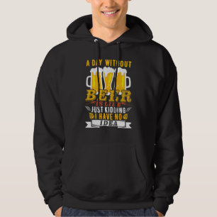 Sudadera Un Día Sin Cerveza Es Como Solo Bromeo No Tengo