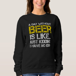 Sudadera Un Día Sin Cerveza Es Como Un Solo Secuestro No Te