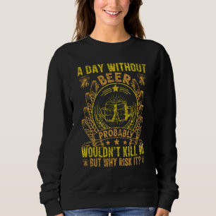 Sudadera Un Día Sin Cerveza Probablemente No Me Mataría Br