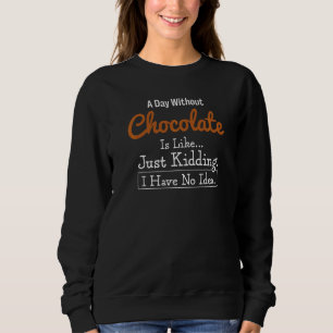 Sudadera Un Día Sin Chocolate Es Como Sólo Secuestro Que Te