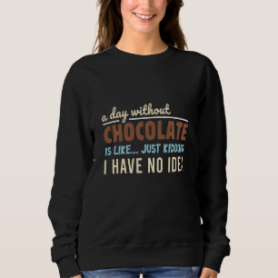 Sudadera Un Día Sin Chocolate Es Como Sólo Secuestro Que Te