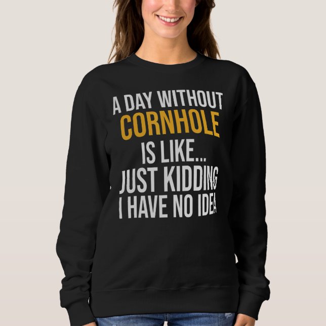 Sudadera Un Día Sin Cornhole es como (Anverso)