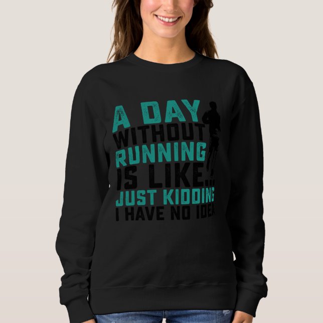 Sudadera Un Día Sin Correr Es Como Solo Bromeo Tengo  (Anverso)