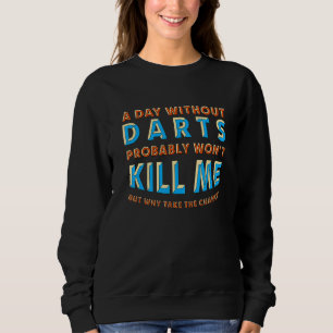 Sudadera Un día sin dardos no me matará a Dart Board Hobby