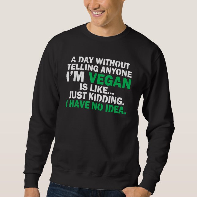 Sudadera Un Día Sin Decirle A Nadie Que Soy Vegan Es Como Y (Anverso)