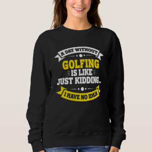 Sudadera Un Día Sin Golf Es Como Jugar