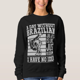 Sudadera Un día sin Jiu Jitsu brasileño es como...