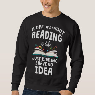 Sudadera Un Día Sin Leer Es Como Sólo Secuestrar Que Tengo