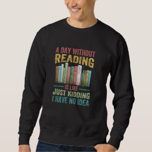 Sudadera Un Día Sin Leer Es Como Sólo Secuestrar Que Tengo