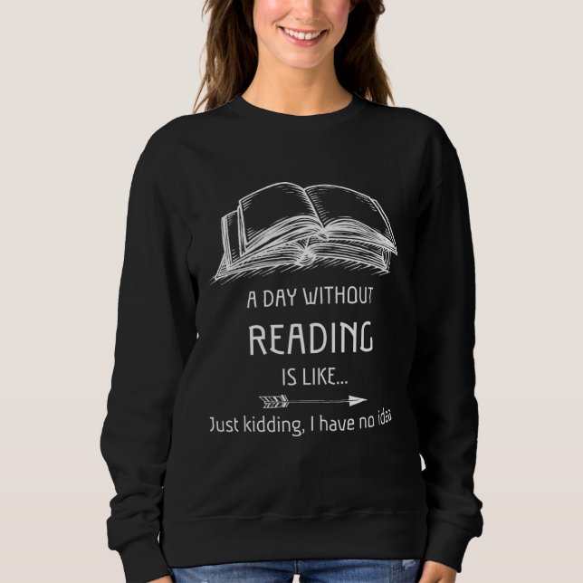 Sudadera Un Día Sin Leer Es Como Un Lector De Libros (Anverso)