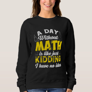 Sudadera Un Día Sin Matemáticas Como Sólo Secuestros No Ten