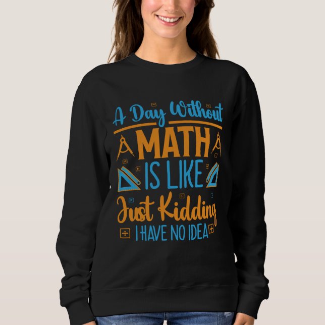 Sudadera Un Día Sin Matemáticas Es Como En Broma No Tengo  (Anverso)