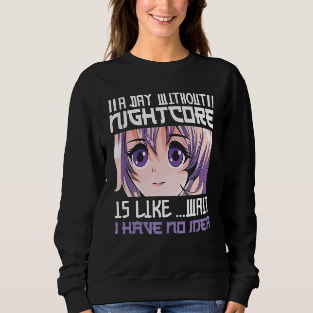 Sudadera Un Día Sin Nightcore Es Como Esperar Que No Tengo  (Anverso)
