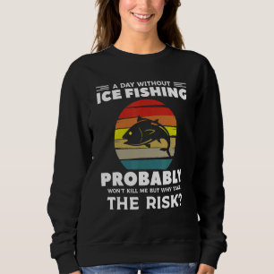 Sudadera Un día sin pesca en hielo probablemente no me mata