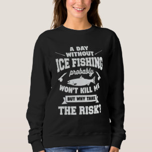 Sudadera Un día sin pesca en hielo probablemente no me mata