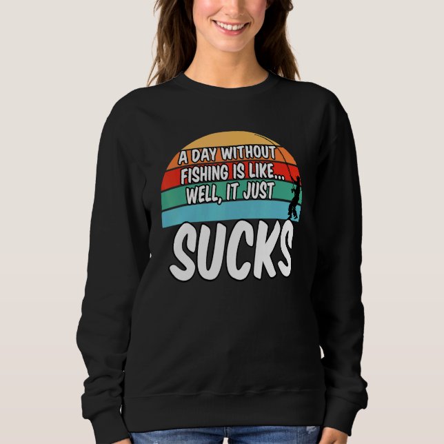 Sudadera Un Día Sin Pesca Es Como Si Bien Sucediera (Anverso)