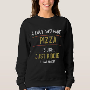 Sudadera Un día sin pizza es como pizza